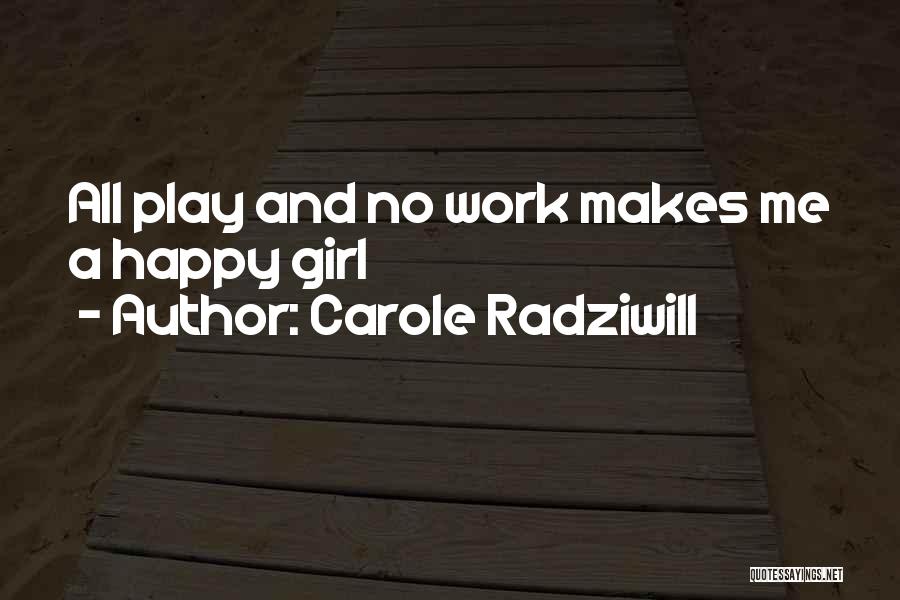 All Play And No Work Quotes By Carole Radziwill