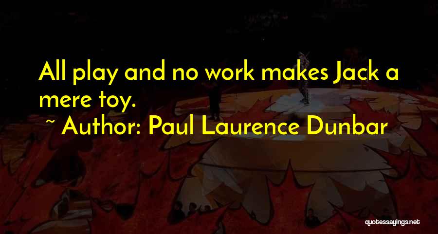 All Play And No Work Quotes By Paul Laurence Dunbar