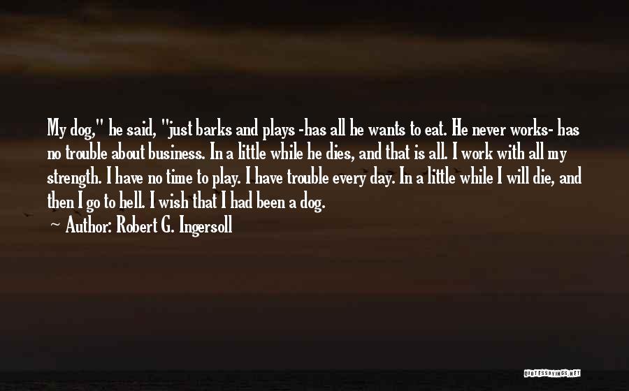 All Play And No Work Quotes By Robert G. Ingersoll