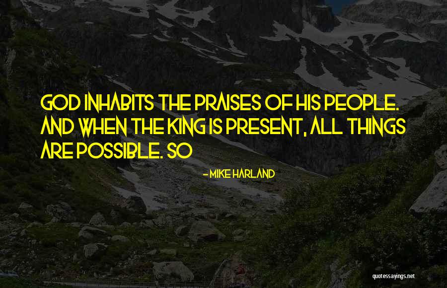 All Praises Quotes By Mike Harland All Praises Quotes By Mike Harland