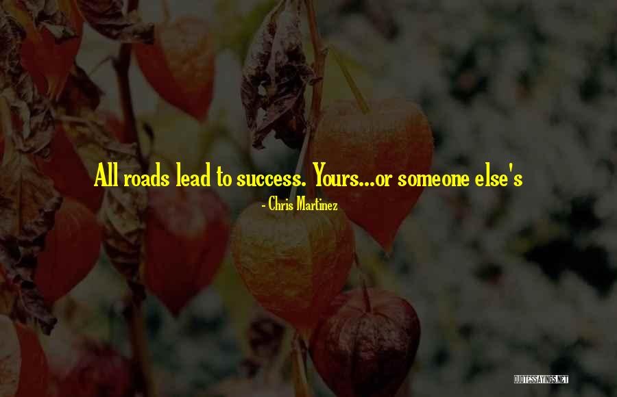 All Roads Lead You To Quotes By Chris Martinez All Roads Lead You To Quotes By Chris Martinez
