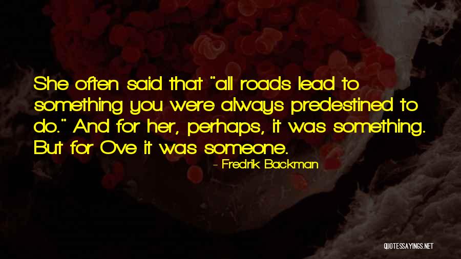 All Roads Lead You To Quotes By Fredrik Backman All Roads Lead You To Quotes By Fredrik Backman