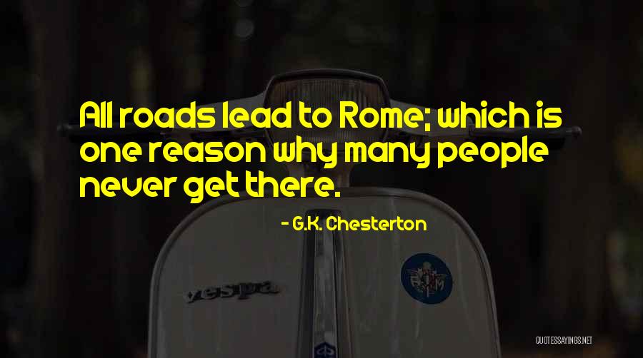 All Roads Lead You To Quotes By G.K. Chesterton All Roads Lead You To Quotes By G.K. Chesterton