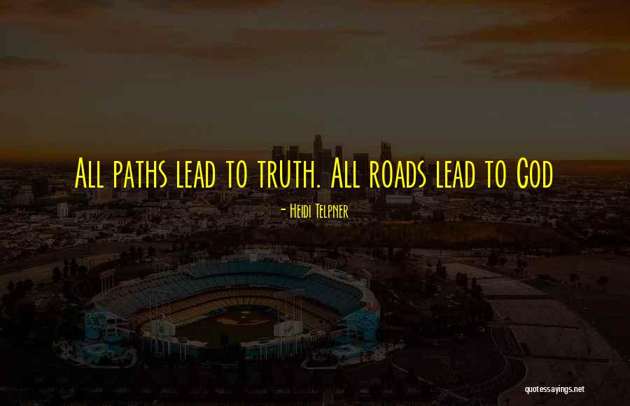 All Roads Lead You To Quotes By Heidi Telpner All Roads Lead You To Quotes By Heidi Telpner