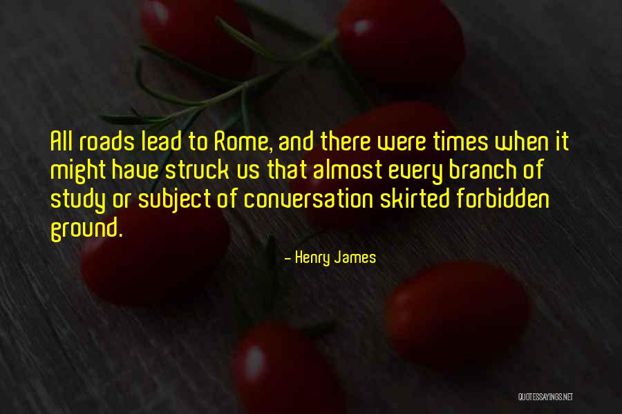 All Roads Lead You To Quotes By Henry James All Roads Lead You To Quotes By Henry James