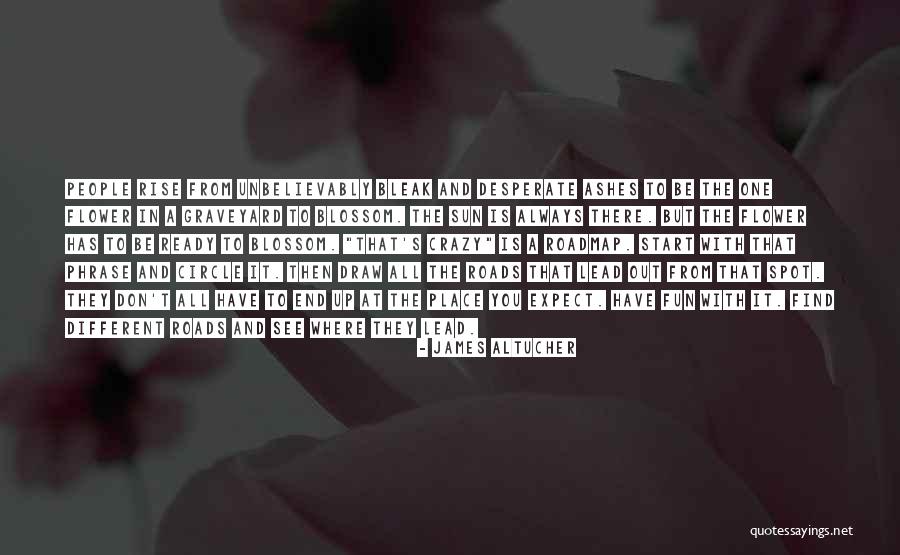 All Roads Lead You To Quotes By James Altucher All Roads Lead You To Quotes By James Altucher