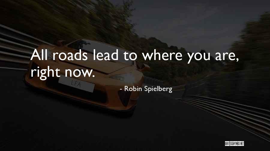 All Roads Lead You To Quotes By Robin Spielberg All Roads Lead You To Quotes By Robin Spielberg