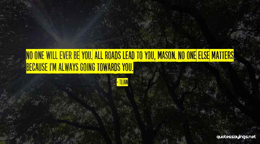 All Roads Lead You To Quotes By Tijan All Roads Lead You To Quotes By Tijan
