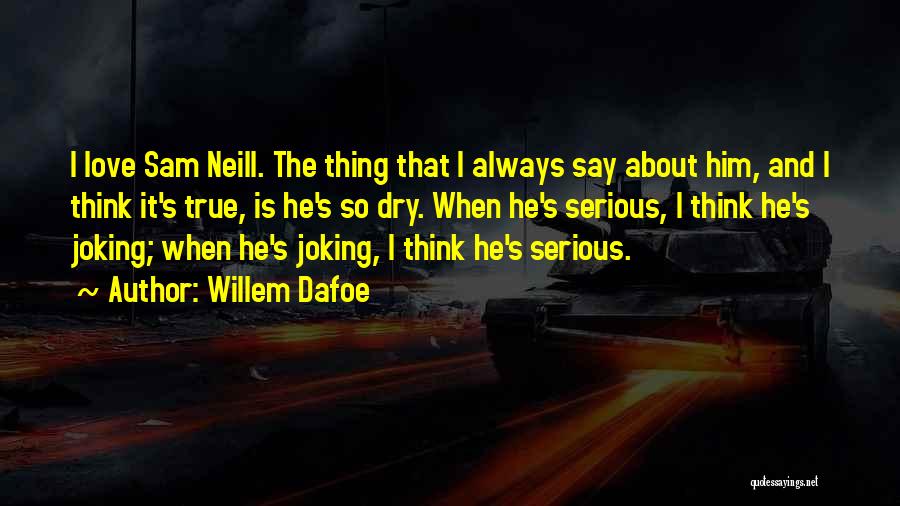 All Serious Sam Quotes By Willem Dafoe