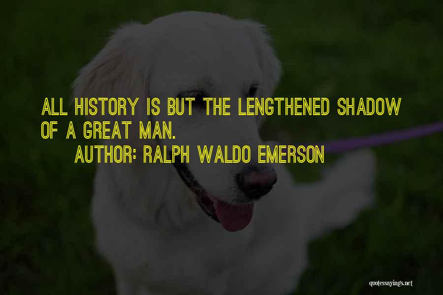 All Shadow Man Quotes By Ralph Waldo Emerson
