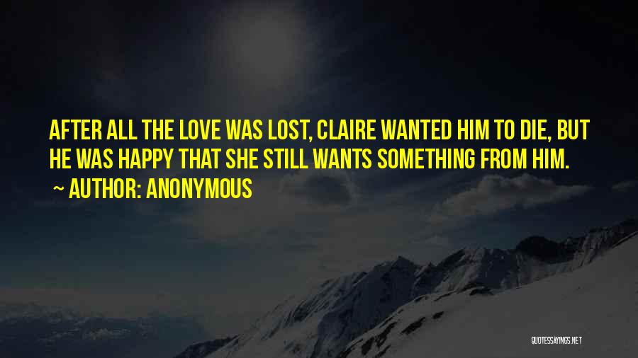 All She Wants Love Quotes By Anonymous