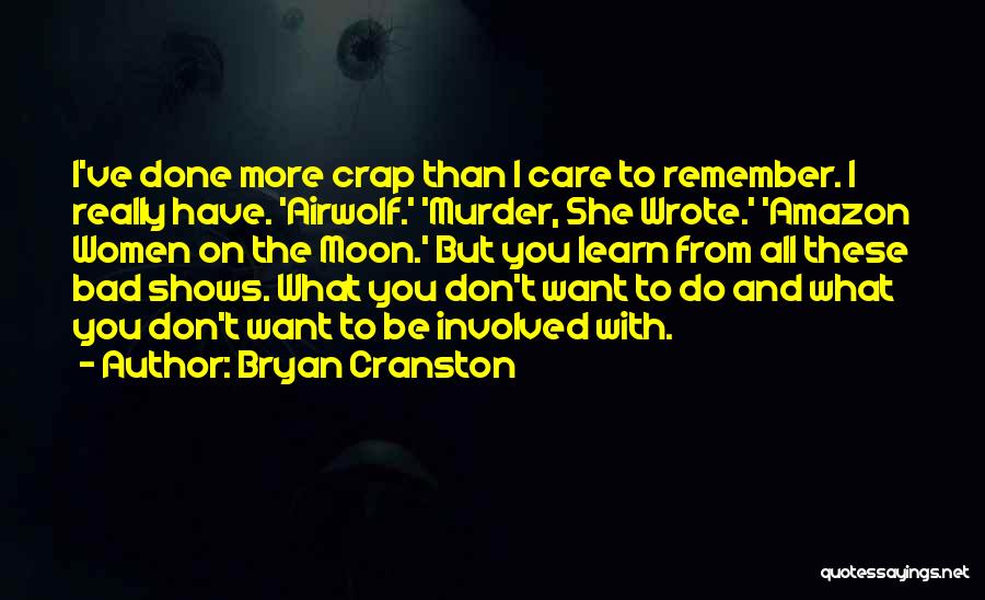 All She Wrote Quotes By Bryan Cranston