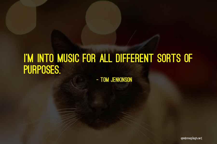 All Sorts Quotes By Tom Jenkinson All Sorts Quotes By Tom Jenkinson