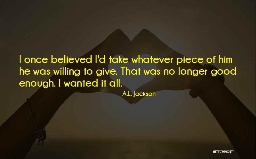 All Take No Give Quotes By A.L. Jackson All Take No Give Quotes By A.L. Jackson