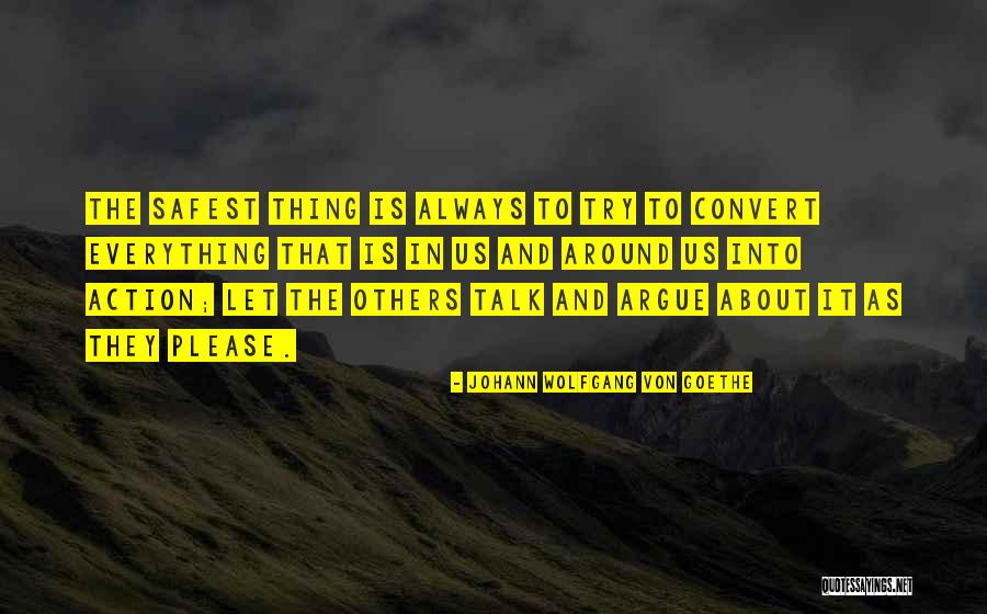 All Talk No Action Quotes By Johann Wolfgang Von Goethe All Talk No Action Quotes By Johann Wolfgang Von Goethe