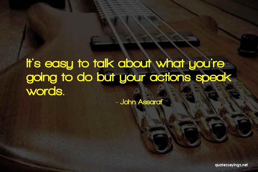 All Talk No Action Quotes By John Assaraf