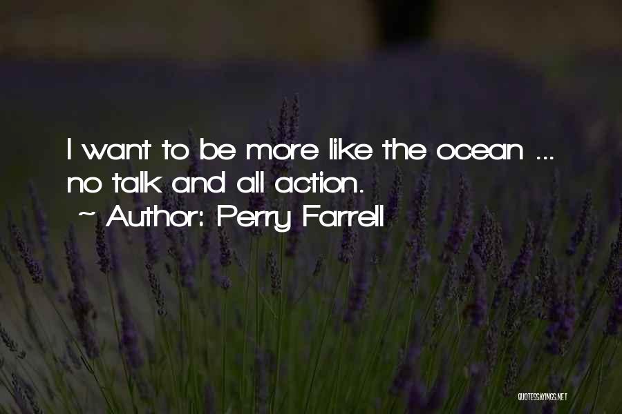 All Talk No Action Quotes By Perry Farrell