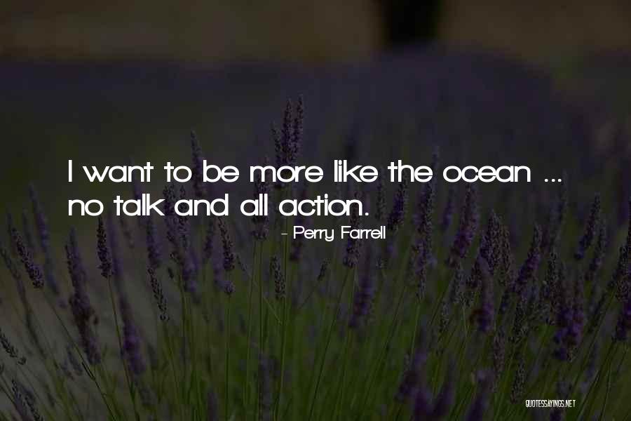 All Talk No Action Quotes By Perry Farrell