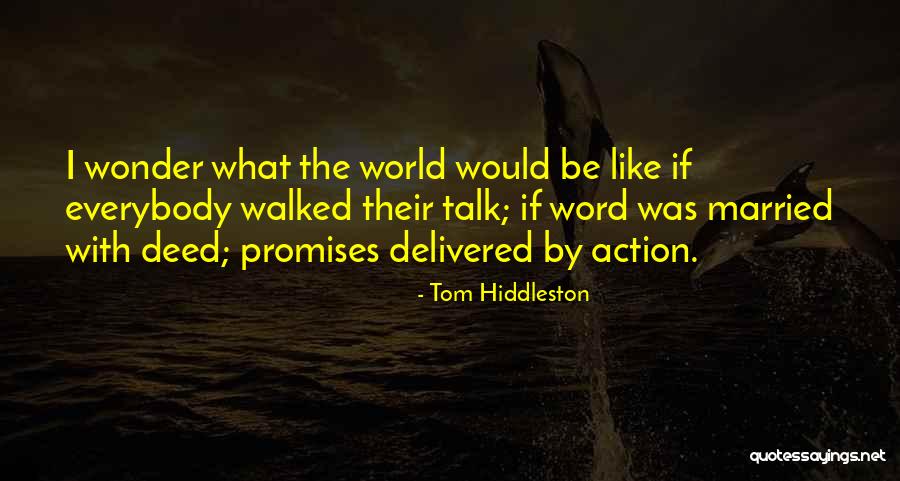 All Talk No Action Quotes By Tom Hiddleston