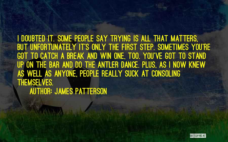 All That Matters Is Now Quotes By James Patterson