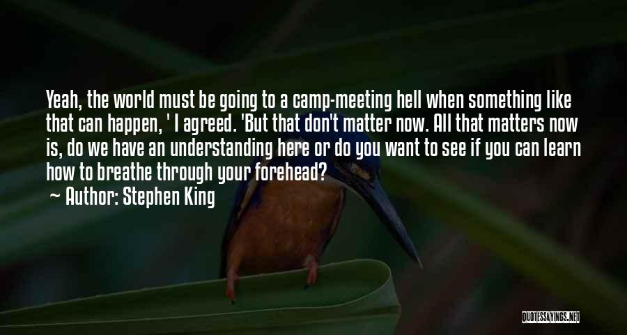All That Matters Is Now Quotes By Stephen King