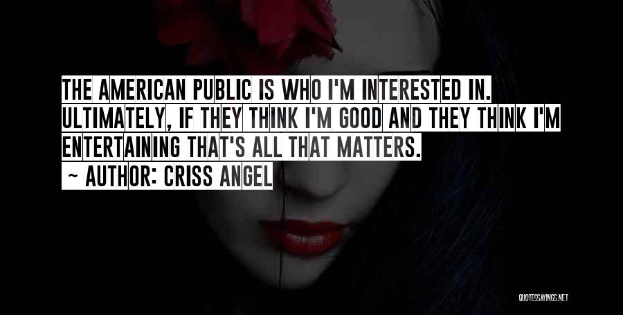 All That Matters Is Quotes By Criss Angel