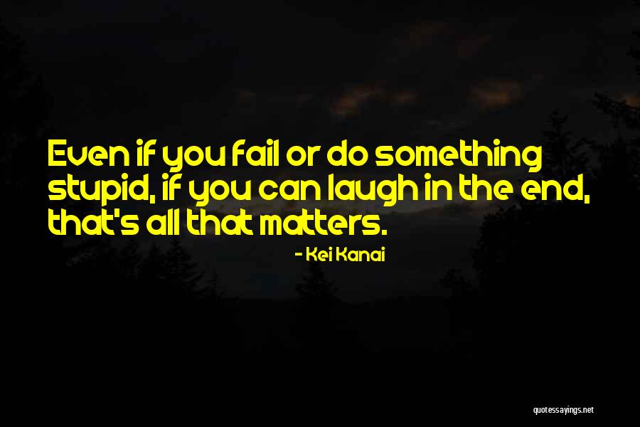 All That Matters Quotes By Kei Kanai All That Matters Quotes By Kei Kanai
