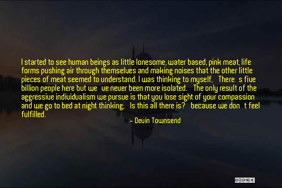 All That We Been Through Quotes By Devin Townsend All That We Been Through Quotes By Devin Townsend