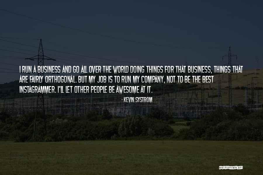 All The Best For Business Quotes By Kevin Systrom All The Best For Business Quotes By Kevin Systrom