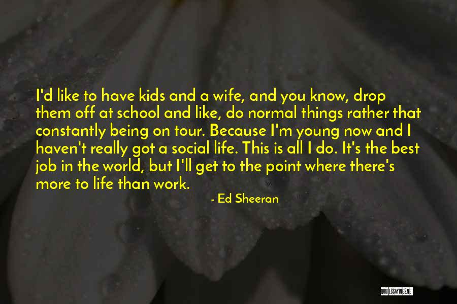 All The Best Things In Life Quotes By Ed Sheeran