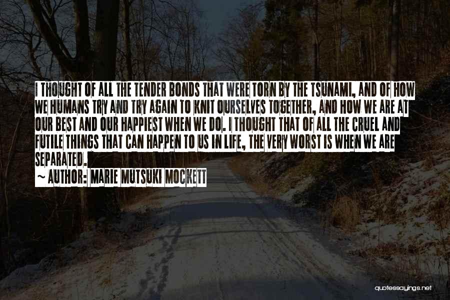 All The Best Things In Life Quotes By Marie Mutsuki Mockett