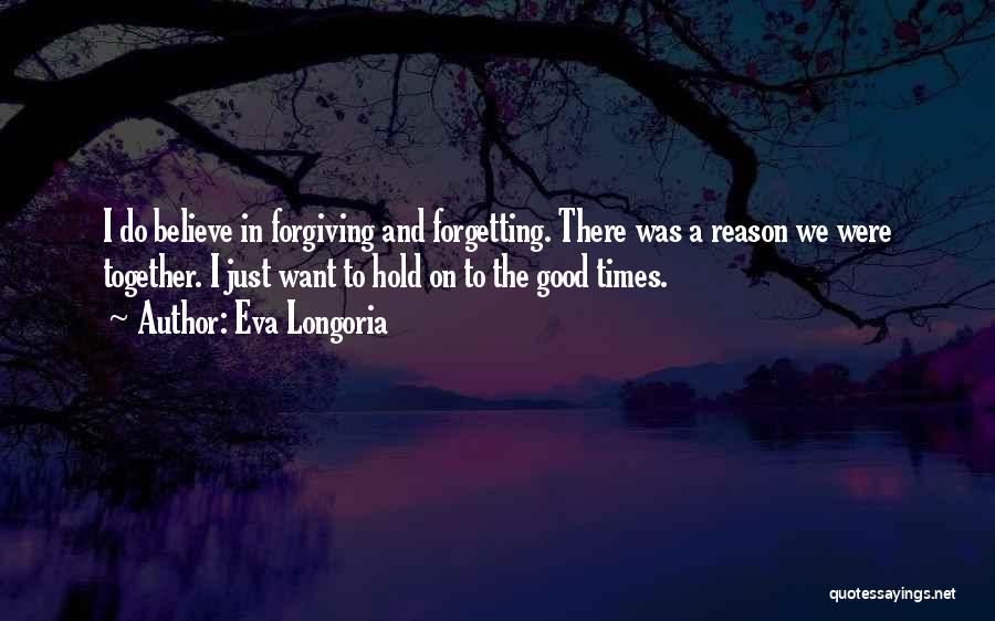 All The Good Times We Had Together Quotes By Eva Longoria