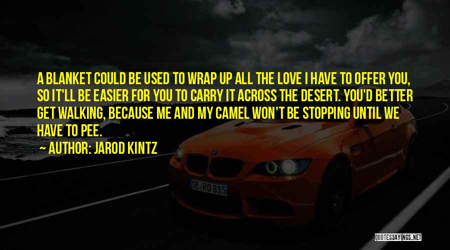All The Love I Have For You Quotes By Jarod Kintz