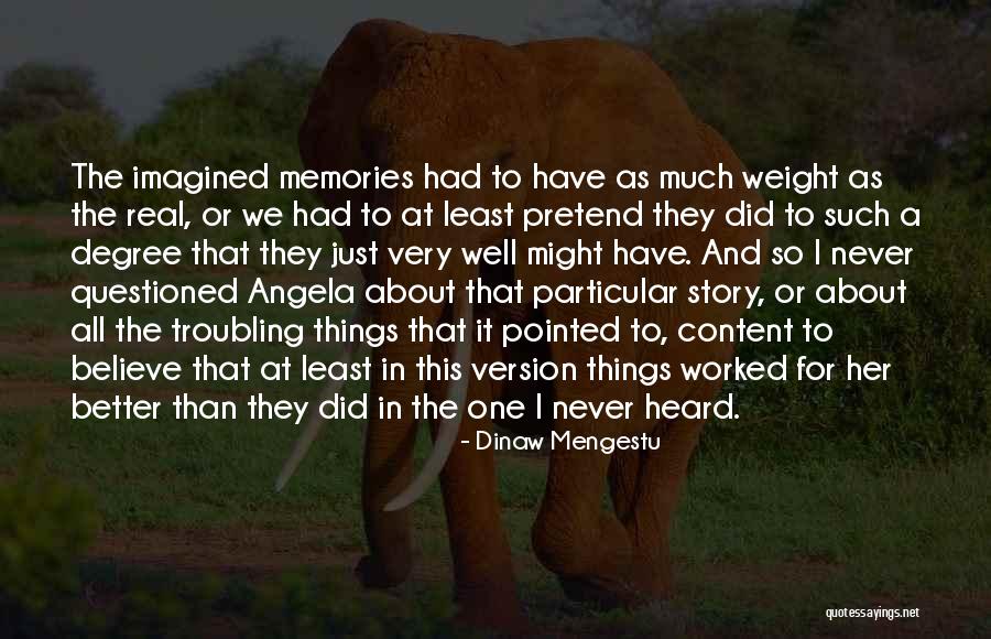 All The Memories We Had Quotes By Dinaw Mengestu All The Memories We Had Quotes By Dinaw Mengestu
