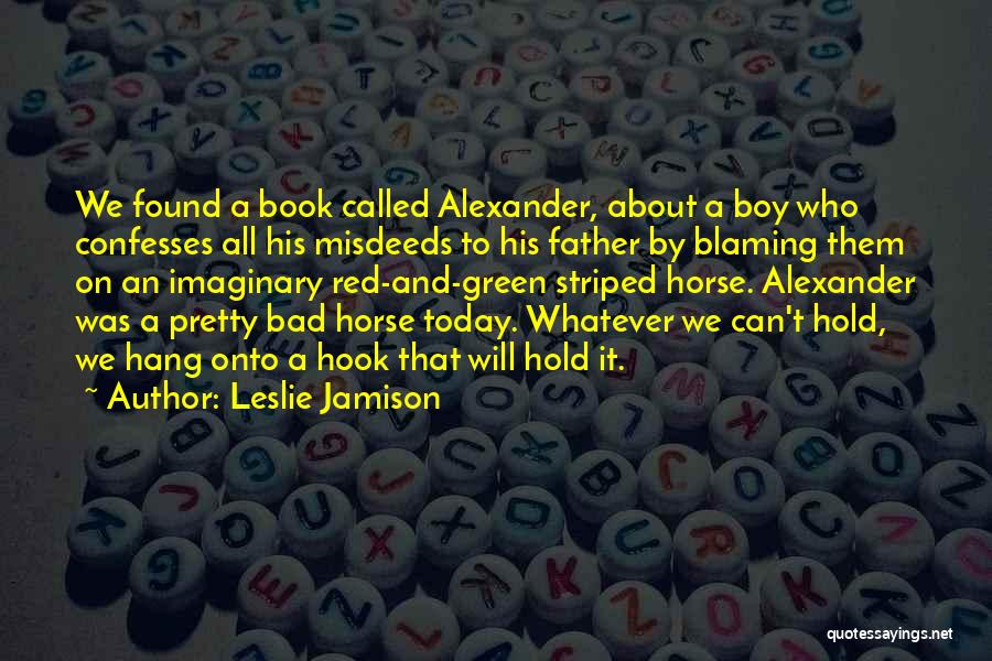All The Pretty Horse Quotes By Leslie Jamison
