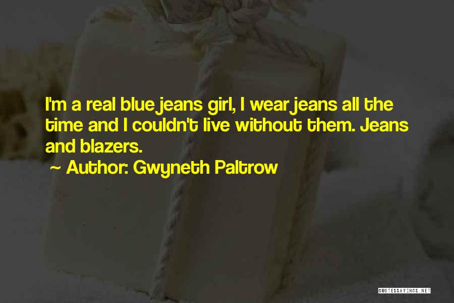 All The Real Girl Quotes By Gwyneth Paltrow