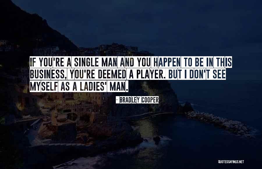 All The Single Ladies Quotes By Bradley Cooper All The Single Ladies Quotes By Bradley Cooper