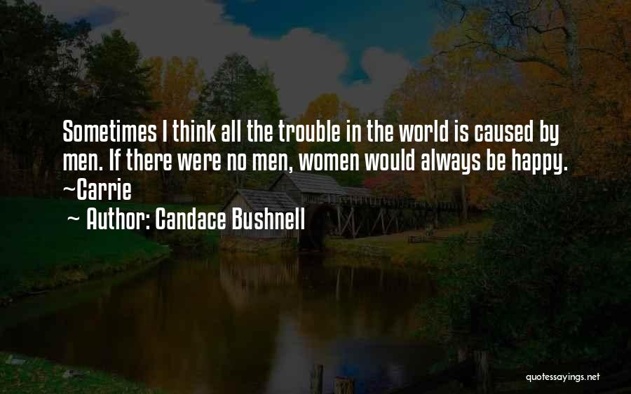 All The Trouble In The World Quotes By Candace Bushnell