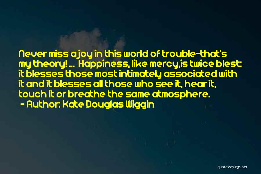 All The Trouble In The World Quotes By Kate Douglas Wiggin