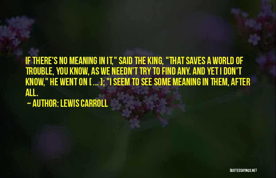 All The Trouble In The World Quotes By Lewis Carroll