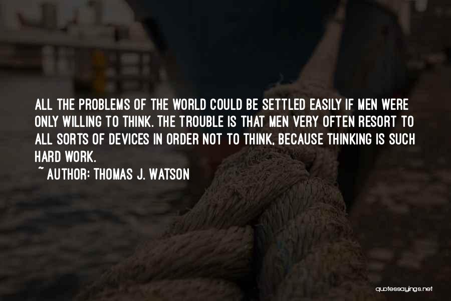 All The Trouble In The World Quotes By Thomas J. Watson