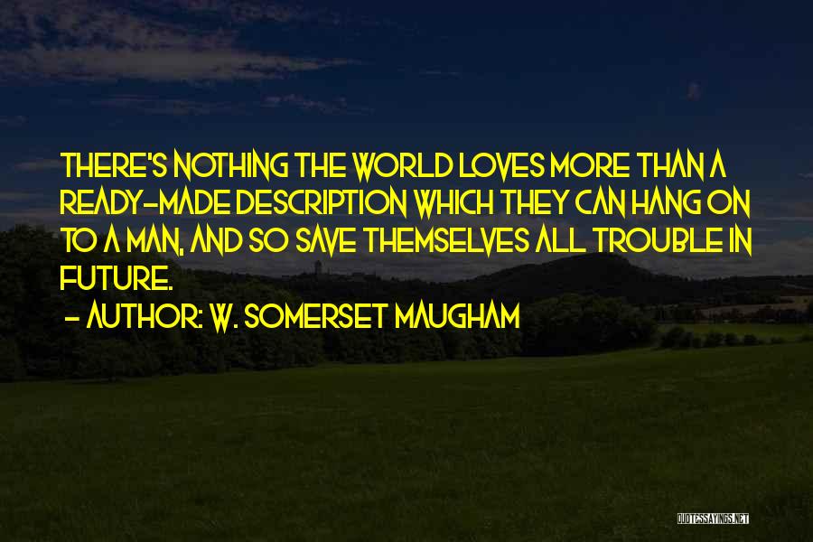 All The Trouble In The World Quotes By W. Somerset Maugham