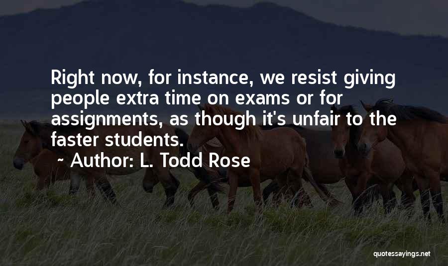 All The Very Best For Exams Quotes By L. Todd Rose