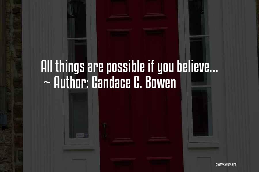 All Things Are Possible Quotes By Candace C. Bowen