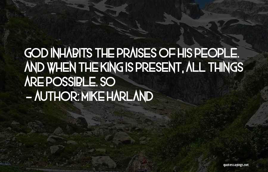 All Things Are Possible Quotes By Mike Harland