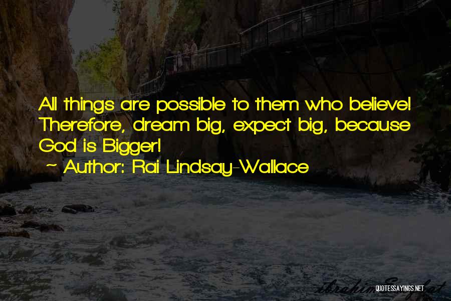 All Things Are Possible Quotes By Rai Lindsay-Wallace