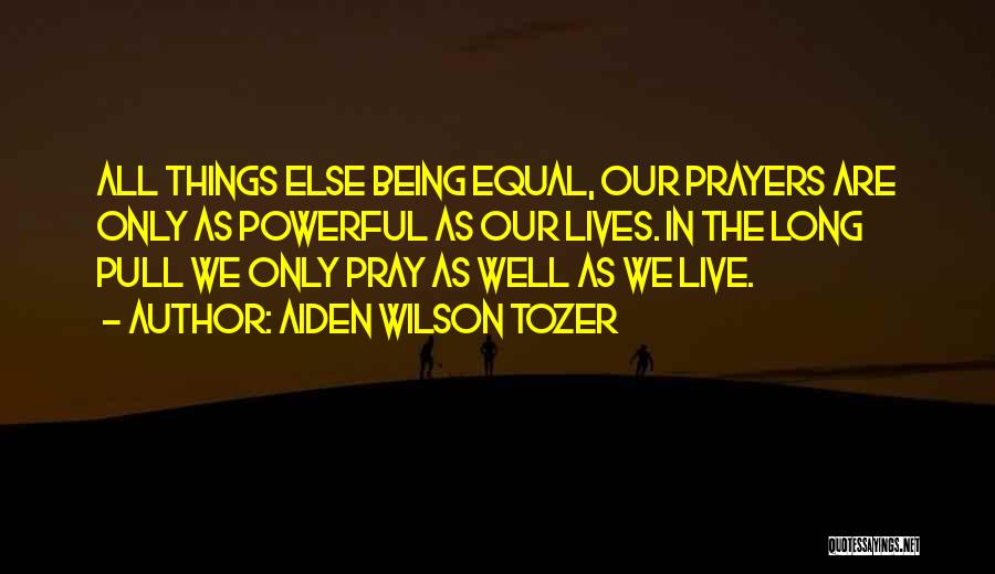 All Things Being Equal Quotes By Aiden Wilson Tozer