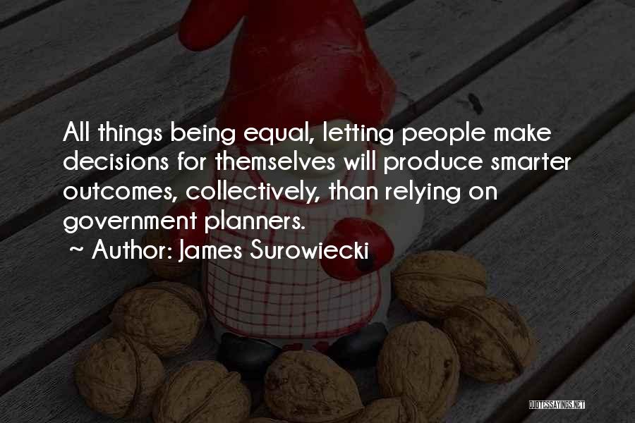 All Things Being Equal Quotes By James Surowiecki