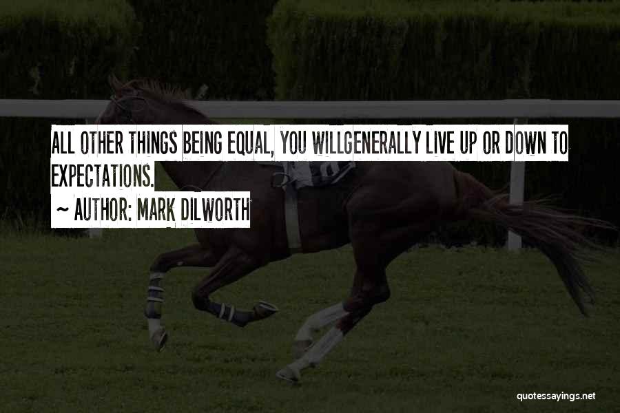 All Things Being Equal Quotes By Mark Dilworth