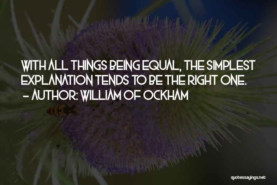 All Things Being Equal Quotes By William Of Ockham